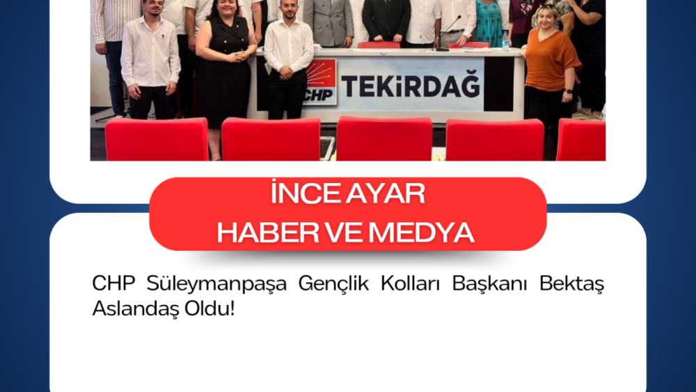 CHP Süleymanpaşa Gençlik Kolları Başkanı Bektaş Aslandaş Oldu!